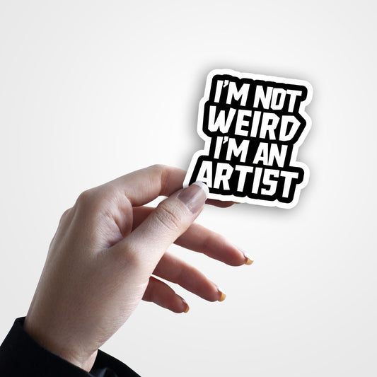 I'm Not Weird, I'm An Artist - Sticker