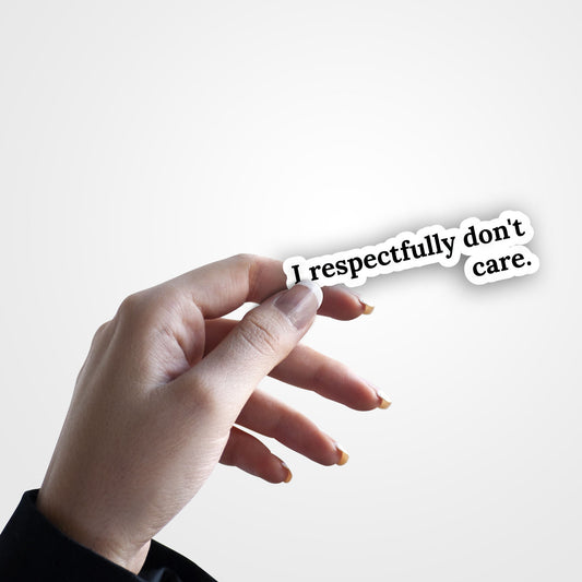 I Respectfully Don't Care - Warning Sticker