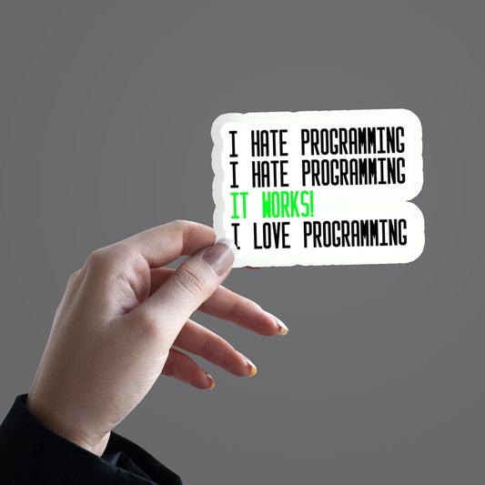 I hate programming, It works, I love programming - Sticker
