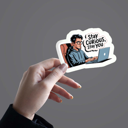 Stay Curious, Stay you - Sticker