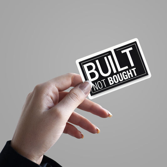 Built Not Bought Sticker