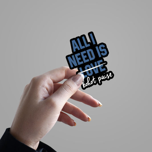 All Need Is L̶o̶v̶e̶, Bahot Paisa