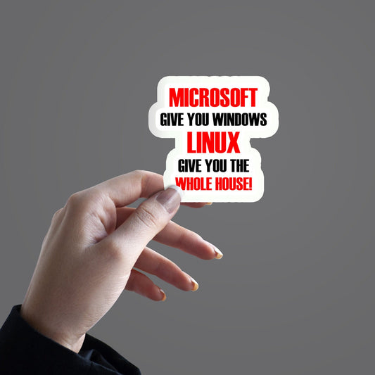 Microsoft give you windows, Linux give you the whole house - Sticker
