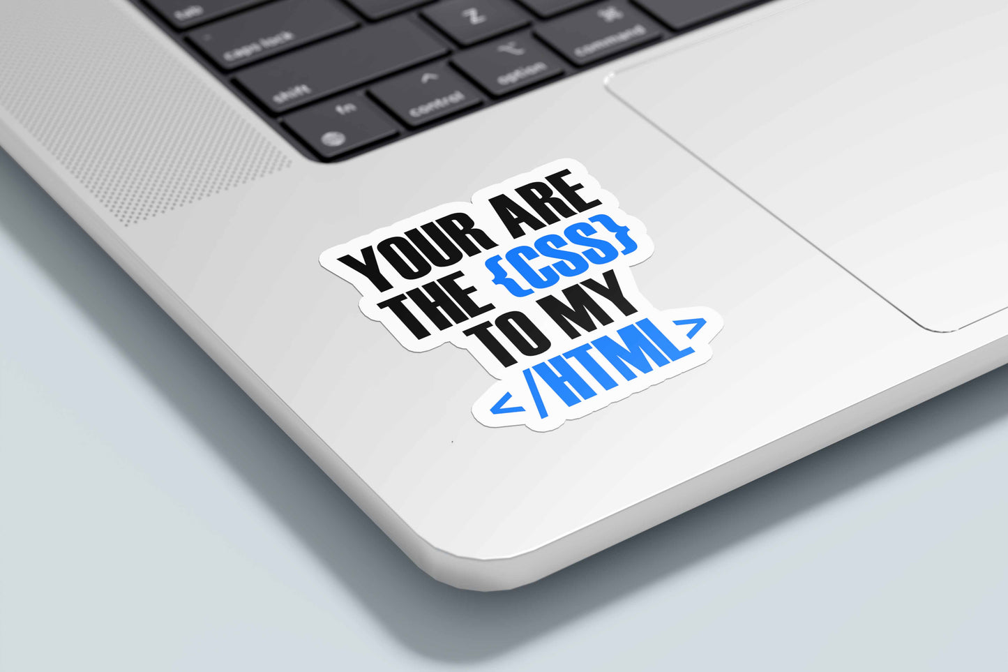 You are the {CSS} to my </HTML> - Sticker