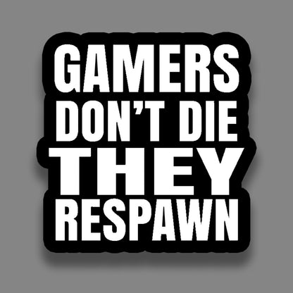 Gamers don't die they respawn - Sticker