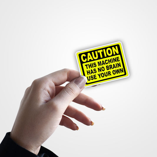 This Machine Has No Brain  - Warning Sticker