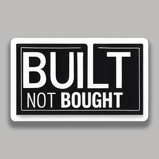 Built Not Bought Sticker