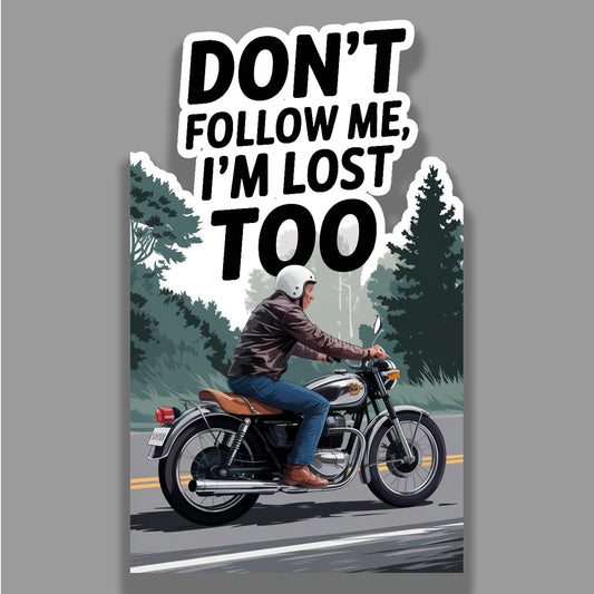 Don't Follow Me, I'm Lost Too - Sticker