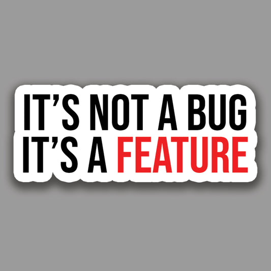 It's not a bug, It's a feature Sticker