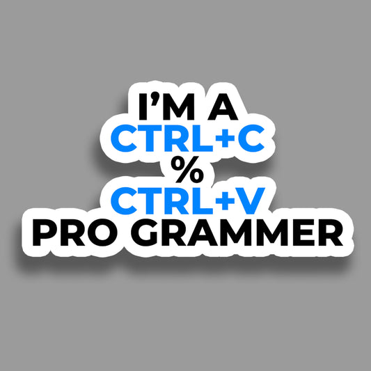 I'm a CTRL+C % CTRL+V Programmer - Sticker
