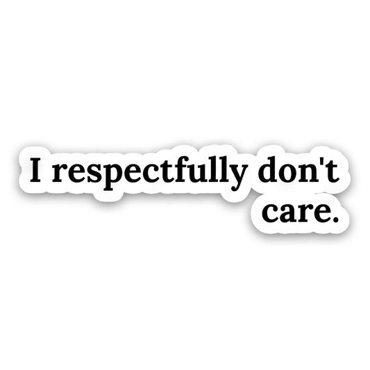 I Respectfully Don't Care - Warning Sticker