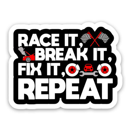 Race It, Break It, Fix It, Repeat - Sticker