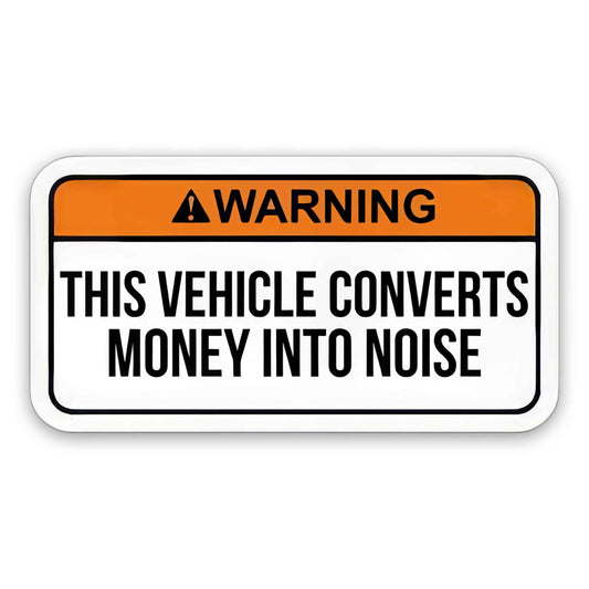 Vehicles Converts Money Into Noise - Sticker