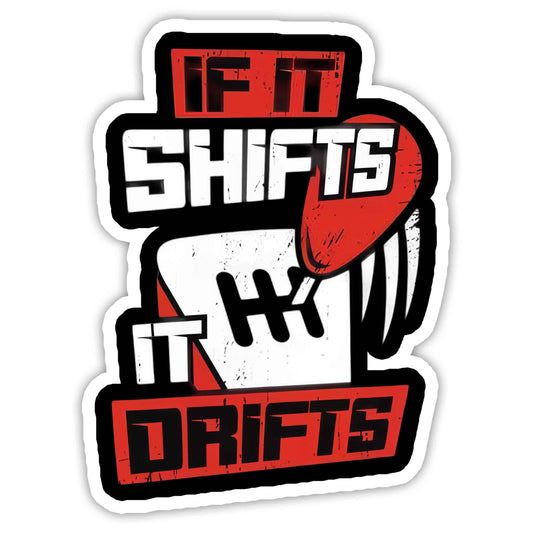If It Shifts It Drifts - Car Sticker