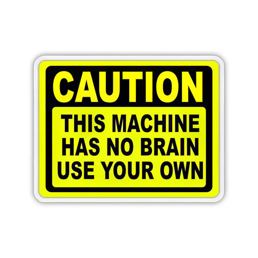 This Machine Has No Brain  - Warning Sticker