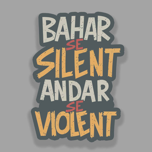 Bahar se Silent Andar se Violent