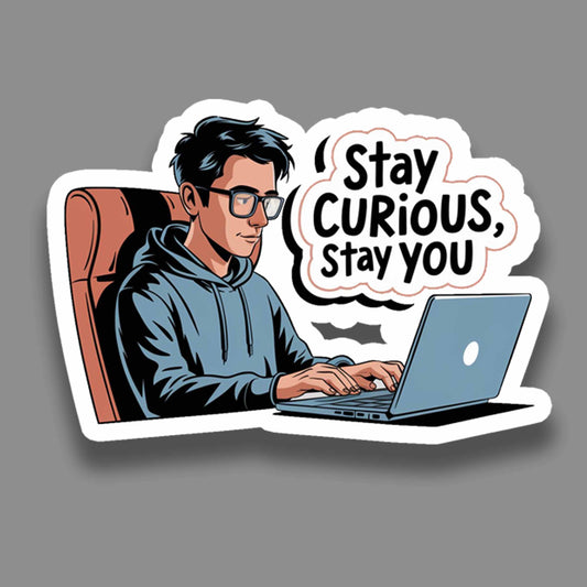 Stay Curious, Stay you - Sticker